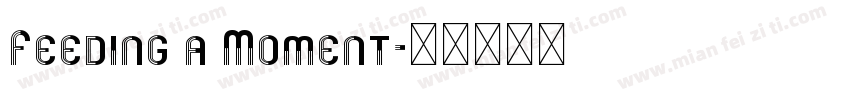 Feeding a Moment字体转换
